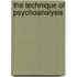 The Technique Of Psychoanalysis
