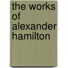 The Works of Alexander Hamilton door John Church Hamilton