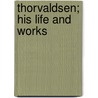 Thorvaldsen; His Life And Works by Eugne Plon