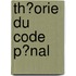 Th�Orie Du Code P�Nal