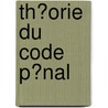 Th�Orie Du Code P�Nal door Faustin H�Lie