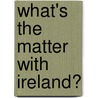What's The Matter With Ireland? door Ruth Russell