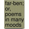 Far-Ben; Or, Poems in Many Moods door J.S. Pattinson