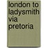 London To Ladysmith Via Pretoria