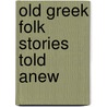 Old Greek Folk Stories Told Anew by Preston Peabody Josephine