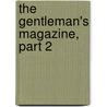 The Gentleman's Magazine, Part 2 door Anonymous