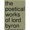 The Poetical Works of Lord Byron by George Gordon Byron Byron