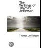 The Writings Of Thomas Jefferson by Thomas Jefferson