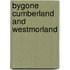 Bygone Cumberland And Westmorland