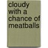 Cloudy with a Chance of Meatballs
