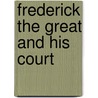 Frederick the Great and His Court door Luise M�Hlbach