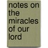 Notes On the Miracles of Our Lord