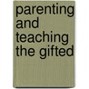 Parenting And Teaching The Gifted by Ed D. Rosemary Callard-Szulgit