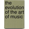 The Evolution of the Art of Music by Charles Hubert Hastings Parry