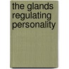 The Glands Regulating Personality door M.D. Louis Berman