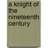 A Knight Of The Nineteenth Century
