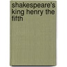 Shakespeare's King Henry the Fifth by Shakespeare William Shakespeare