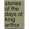 Stories of the Days of King Arthur door Gustave Dor�