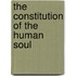 The Constitution Of The Human Soul