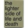 The Lighter Side of Life and Death by C.K. Kelly Martin