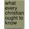 What Every Christian Ought to Know door Steve Rogers