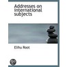 Addresses On International Subjects by James Brown Scott