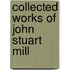 Collected Works Of John Stuart Mill