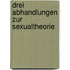 Drei Abhandlungen zur Sexualtheorie