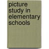 Picture Study In Elementary Schools by Lucy Langdon Williams Wilson