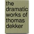 The Dramatic Works of Thomas Dekker