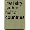 The Fairy Faith in Celtic Countries door W.Y. Evans-Wentz