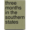 Three Months in the Southern States door Zeese Papanikolas