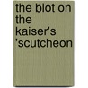 the Blot on the Kaiser's 'scutcheon door Newell Dwight Hillis