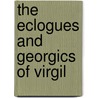 the Eclogues and Georgics of Virgil door Virgil