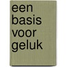 Een basis voor geluk by Bjorn Saleming