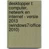 Desktopper t: computer, netwerk en internet - versie 2013 (Windows7/Office 2010) door Onbekend