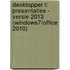 Desktopper t: presentaties - versie 2013 (Windows7/Office 2010)
