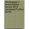 Desktopper t: presentaties - versie 2013 (Windows7/Office 2010) door Onbekend
