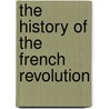 The History Of The French Revolution door Louis Adolphe Thiers