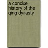 A Concise History of the Qing Dynasty door Yi Dai