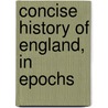 Concise History Of England, In Epochs door John Frazer Corkran