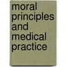Moral Principles and Medical Practice by Henry Stanislaus Spalding