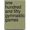 One Hundred and Fifty Gymnastic Games door Ethel Perrin