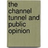 The Channel Tunnel And Public Opinion by Sir James Knowles