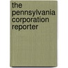 The Pennsylvania Corporation Reporter by Pennsylvania