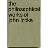 The Philosophical Works of John Locke door Locke John Locke