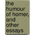 the Humour of Homer, and Other Essays