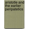 Aristotle and the Earlier Peripatetics door Eduard Zeller
