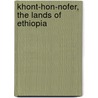 Khont-Hon-Nofer, The Lands Of Ethiopia door Hermann Karl Wilhelm Kumm