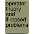 Operator Theory and Ill-Posed Problems
